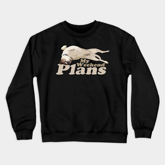 My Weekend Plans - Dog Crewneck Sweatshirt by RS